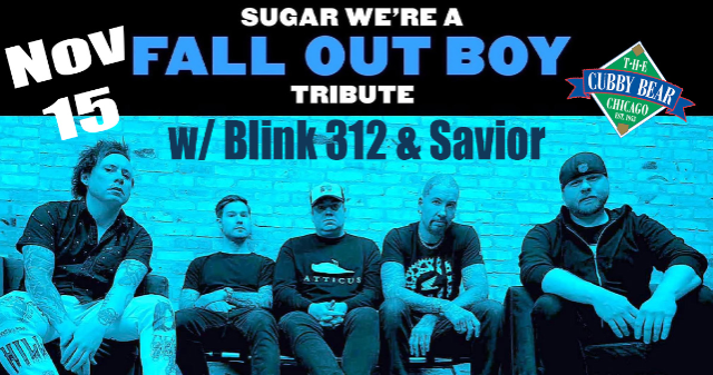 Sugar We’re a Fall Out Boy Tribute w/ Blink 312 & Savior