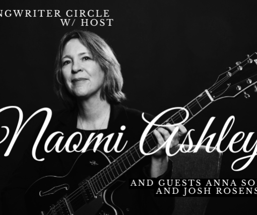 Songwriter Circle w host Naomi Ashley and guests Anna Soltys and Josh Rosenstein