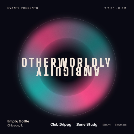 Otherworldly Ambiguity w/ Club Drippy / Bone Study / Shanti / Scum.ee