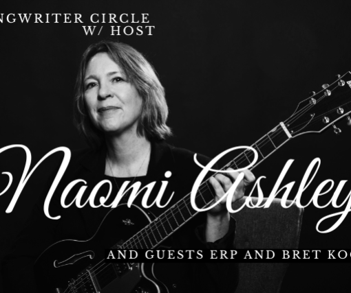 Songwriter Circle w host Naomi Ashley and guests ERP and Bret Koontz