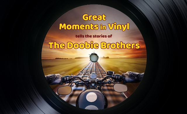 Great Moments in Vinyl tells the stories of The Doobie Brothers