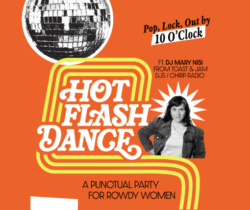 Hot Flash Dance feat. DJ Mary Nisi. A Punctual Party for Rowdy Women